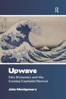 Upwave: City Dynamics and the Coming Capitalist Revival 1138278882 Book Cover