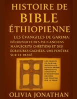 HISTOIRE DE LA BIBLE ÉTHIOPIENNE:: Les Évangiles de Garima Découverte des plus anciens manuscrits chrétiens et des Écritures cachées Une fenêtre sur le passé (French Edition) B0FR4KQ1BP Book Cover