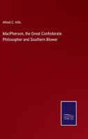 Macpherson, the Great Confederate Philosopher and Southern Blower; A Record of His Philosophy, His C 0548627460 Book Cover