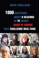 Movie Trivia Book: 1000 Questions About 8 Seasons Of TV Series Game Of Thrones Will Challenge Real Fans B0948JWNR2 Book Cover