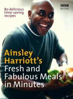 Ainsley Harriott's Fresh and Fabulous Meals in Minutes 1846074444 Book Cover