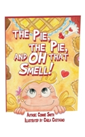 The Pie, The Pie, and Oh that Smell! B0CTCDFKGM Book Cover