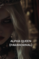 Alpha Queen (Paranormal) B0DQH9ST1K Book Cover