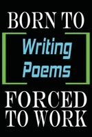 Born to Writing Poems Forced to Work: Notebook Journal for Hobbies and Sports Lovers as Birthday Gift, Awesome For girls and women, 6x9 inches 110 Blank Lined pages 1653479825 Book Cover
