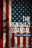 Benghazi Scandal: Betrayed in Benghazi 1492785911 Book Cover