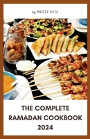 THE COMPLETE RAMADAN COOKBOOK 2024: 30 Delicious Recipes for Sahur, Iftar and Eid B0CW5STHGC Book Cover