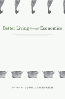 Better Living Through Economics 0674064127 Book Cover