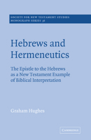 Hebrews and Hermeneutics: The Epistle to the Hebrews as a New Testament Example of Biblical Interpretation (Society for New Testament Studies Monograph Series) 0521609372 Book Cover