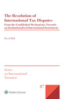 The Resolution of International Tax Disputes: From the Established Mechanisms Towards an Institutionalised International Instrument (Series on International Taxation) 9403520884 Book Cover