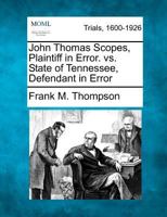 John Thomas Scopes, Plaintiff in Error. vs. State of Tennessee, Defendant in Error 1275508421 Book Cover