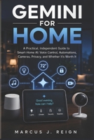 Gemini for Home: A Practical, Independent Guide to Smart-Home AI: Voice Control, Automations, Cameras, Privacy, and Whether It's Worth It B0H9VHK5T5 Book Cover