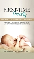 First-Time Parents Box Set: Becoming a Dad + Newborn Care Basics - Pregnancy Preparation for Dads-to-Be and Expecting Moms (Positive Parenting) 169043709X Book Cover