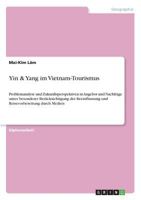 Yin & Yang im Vietnam-Tourismus: Problemanalyse und Zukunftsperspektiven in Angebot und Nachfrage unter besonderer Berücksichtigung der Beeinflussung ... durch Medien 3640596900 Book Cover