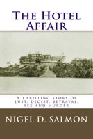 The Hotel Affair: A thrilling story of lust, deceit, betrayal, sex and murder 1499103360 Book Cover