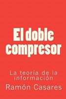 El doble compresor: La teoría de la información 1453609156 Book Cover