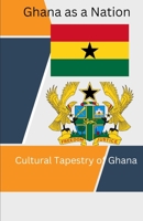 Ghana as a Nation: Cultural Tapestry of Ghana B0C2S7MJ7G Book Cover