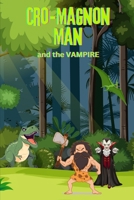 CRO-MAGNON MAN AND THE VAMPIRE: One Fights, One Bites B0G4GVPLRL Book Cover