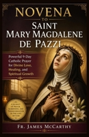 NOVENA TO SAINT MARY MAGDALENE DE PAZZI: Powerful 9-Day Catholic Prayer for Divine Love, Healing, and Spiritual Growth (Christian Religious Series) B0GYF1QZPF Book Cover