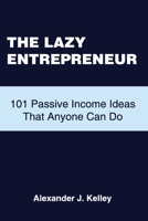 The Lazy Entrepreneur: 101 Passive Income Ideas That Anyone Can Do B0BYBC2C57 Book Cover