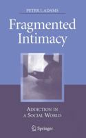 Fragmented Intimacy: Addiction in a Social World 1441924868 Book Cover