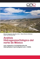 Análisis Hidrogeomorfológico del norte de México: con respecto a la distribución de Astrophytum myriostigma Lem. (1839) 3659069027 Book Cover