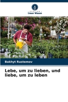 Lebe, um zu lieben, und liebe, um zu leben 6204096532 Book Cover