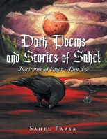 Dark Poems and Stories of Sahel: Inspiration of Edgar Allen Poe B0CJLLLJ9N Book Cover