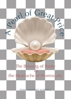 A Pearl of Great Price: The Blessing of Purity or the Heartache of Promiscuity B0DWV2LDTG Book Cover