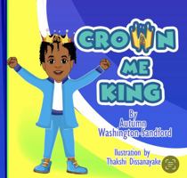 Crown Me King 0578399636 Book Cover