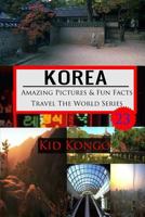 Korea Amazing Pictures and Fun Facts Travel the World Series 1530500567 Book Cover