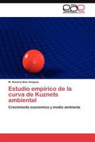 Estudio empírico de la curva de Kuznets ambiental: Crecimiento económico y medio ambiente 3845481552 Book Cover