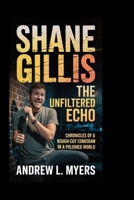 Shane Gillis: The Unfiltered Echo: Chronicles of a Rough-Cut Comedian in a Polished World B0GWMHB7HC Book Cover