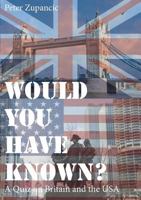 Would You Have Known?: A Quiz on Britain and the USA 3748157916 Book Cover