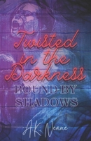 Twisted in the Darkness: Bound by Shadows B0FD5CFTZH Book Cover