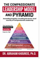 THE COMPASSIONATE LEADERSHIP MODEL AND PYRAMID: Ascending Empathy: Unveiling the Seven-level Path And Journey of Compassionate Leadership B0DSBMM1Z7 Book Cover