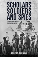 Soldiers, Scholars and Spies: The Men Who Charted the British Empire 1445688883 Book Cover