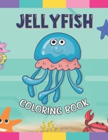 JELLYFISH COLORING BOOK: Magical Jellyfish Coloring Pages With Sea Background For Kindergarten Boys And Girls Toddlers. Great Stress Relieving Workbook Birthday Gift B08YQJCYWD Book Cover
