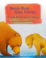 Brody Bear Goes Fishing: French & English Dual Text 1683040295 Book Cover