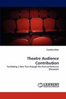 Theatre Audience Contribution: Facilitating a New Text through the Post-performance Discussion 3843362831 Book Cover