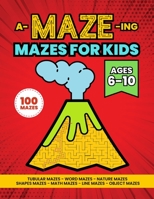 A-MAZE-ing Mazes Activity Book for Kids Ages 6-10: Activity Book for Kids 1923014374 Book Cover