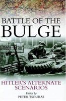 Battle of the Bulge: Hitler's Alternate Scenarios 0739446835 Book Cover