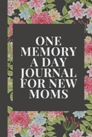 One Memory A Day Journal For New Moms: Touching Memory | New Baby Gift | Baby Shower | New Moms | Wisdom | Maternal | Inspirational | Pampering | Heart To Heart | Wonderful 1699894078 Book Cover