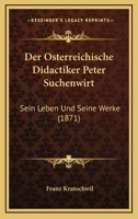 Der Osterreichische Didactiker Peter Suchenwirt: Sein Leben Und Seine Werke (1871) 1160424845 Book Cover