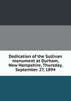Dedication of the Sullivan Monument at Durham, New Hampshire, Thursday, September 27, 1894 1378927710 Book Cover