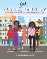 Momma, Am I Next?: A COLLABORATIVE PROJECT BY YOUNG LADIES OF ELEGANCE B0GDXTQ4LS Book Cover