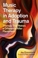 Music Therapy in Adoption and Trauma: Therapy That Makes a Difference After Placement 1785925237 Book Cover