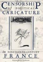 Censorship of Political Caricature in Nineteenth-Century France 0873383966 Book Cover