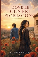 Dove Le Ceneri Fioriscono (Italian Edition) B0HHY58XQS Book Cover
