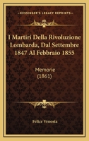 I Martiri Della Rivoluzione Lombarda, Dal Settembre 1847 Al Febbraio 1855: Memorie (1861) 116119987X Book Cover