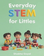 Everyday STEM for Littles: Introducing Science, Technology, Engineering and Math to Kids Ages 3-8 B0FNL696L7 Book Cover